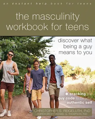 Podręcznik męskości dla nastolatków: Odkryj, co oznacza dla ciebie bycie facetem - The Masculinity Workbook for Teens: Discover What Being a Guy Means to You