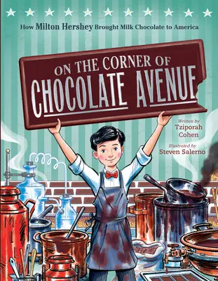 Na rogu Alei Czekoladowej: Jak Milton Hershey wprowadził mleczną czekoladę do Ameryki - On the Corner of Chocolate Avenue: How Milton Hershey Brought Milk Chocolate to America