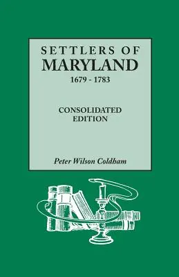 Osadnicy z Maryland, 1679-1783. Wydanie skonsolidowane (Consolidated) - Settlers of Maryland, 1679-1783. Consolidated Edition (Consolidated)