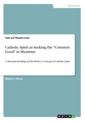 Duch katolicki jako poszukiwanie wspólnego dobra w Myanmarze: Mjanmańskie odczytanie koncepcji ducha katolickiego Johna Wesleya - Catholic Spirit as Seeking the Common Good in Myanmar: A Myanmar Reading of John Wesley's Concept of Catholic Spirit