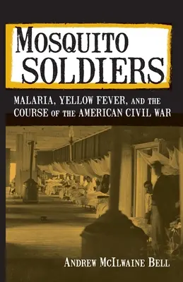 Mosquito Soldiers: Malaria, żółta febra i przebieg amerykańskiej wojny secesyjnej - Mosquito Soldiers: Malaria, Yellow Fever, and the Course of the American Civil War
