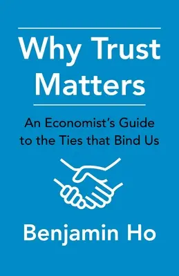 Dlaczego zaufanie ma znaczenie: Przewodnik ekonomisty po łączących nas więzach - Why Trust Matters: An Economist's Guide to the Ties That Bind Us