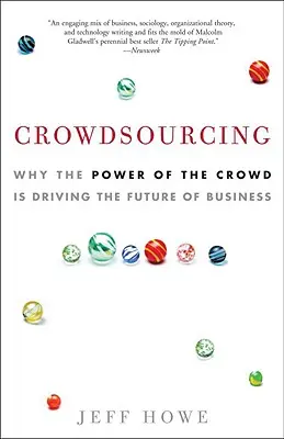 Crowdsourcing: Dlaczego siła tłumu napędza przyszłość biznesu - Crowdsourcing: Why the Power of the Crowd Is Driving the Future of Business