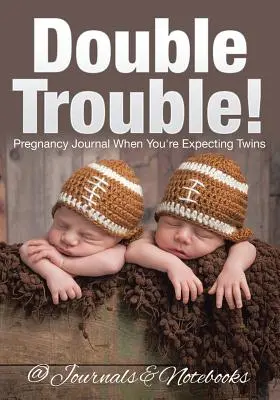 Podwójne kłopoty! Dziennik ciąży, gdy spodziewasz się bliźniąt - Double Trouble! Pregnancy Journal When You're Expecting Twins