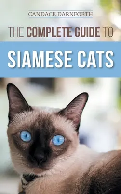 Kompletny przewodnik po kotach syjamskich: Wybór, wychowanie, szkolenie, karmienie, socjalizacja i wzbogacanie życia kota syjamskiego - The Complete Guide to Siamese Cats: Selecting, Raising, Training, Feeding, Socializing, and Enriching the Life of Your Siamese Cat