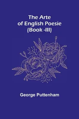 Sztuka poezji angielskiej (Księga III) - The Arte of English Poesie (Book -III)