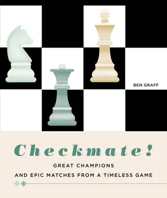 Szach mat! Wielcy mistrzowie i epickie mecze w ponadczasowej grze - Checkmate!: Great Champions and Epic Matches from a Timeless Game