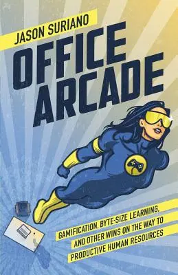 Office Arcade: Grywalizacja, uczenie się w rozmiarze bajtu i inne zwycięstwa na drodze do produktywnych zasobów ludzkich - Office Arcade: Gamification, Byte-Size Learning, and Other Wins on the Way to Productive Human Resources