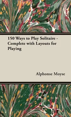 150 sposobów na grę w pasjansa - w komplecie z układami do gry - 150 Ways to Play Solitaire - Complete with Layouts for Playing