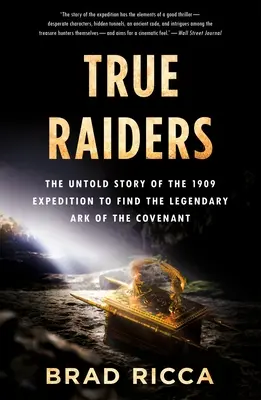 True Raiders: Nieopowiedziana historia wyprawy z 1909 roku w poszukiwaniu legendarnej Arki Przymierza - True Raiders: The Untold Story of the 1909 Expedition to Find the Legendary Ark of the Covenant