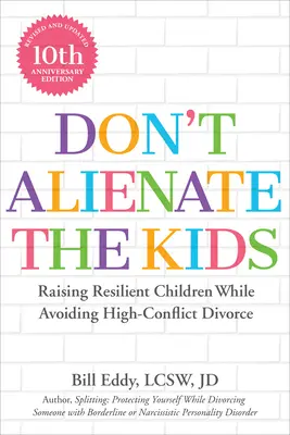 Nie zrażaj do siebie dzieci! Wychowywanie odpornych dzieci przy jednoczesnym unikaniu konfliktowych rozwodów - Don't Alienate the Kids!: Raising Resilient Children While Avoiding High-Conflict Divorce