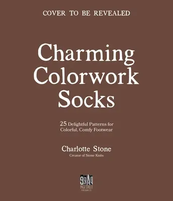 Urocze kolorowe skarpetki: 25 zachwycających wzorów na kolorowe, wygodne obuwie - Charming Colorwork Socks: 25 Delightful Knitting Patterns for Colorful, Comfy Footwear