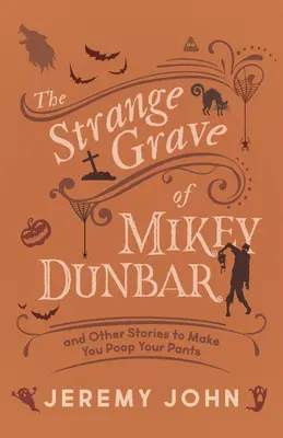 Dziwny grób Mikeya Dunbara: I inne historie, które sprawią, że zrobisz kupę w majtki - The Strange Grave of Mikey Dunbar: And Other Stories to Make You Poop Your Pants