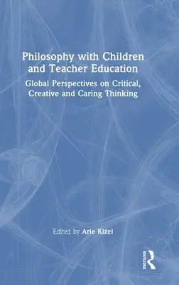 Filozofia z dziećmi i edukacja nauczycieli: Globalne perspektywy krytycznego, kreatywnego i troskliwego myślenia - Philosophy with Children and Teacher Education: Global Perspectives on Critical, Creative and Caring Thinking