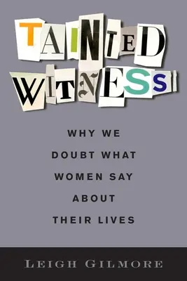 Skażony świadek: Dlaczego wątpimy w to, co kobiety mówią o swoim życiu? - Tainted Witness: Why We Doubt What Women Say about Their Lives