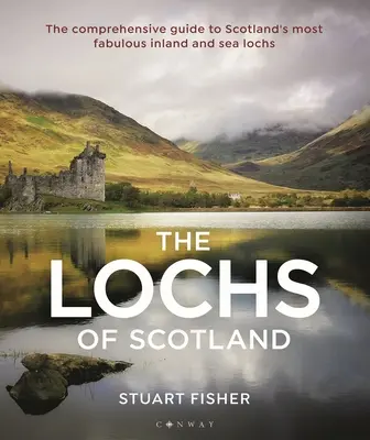 Lochs of Scotland: Kompleksowy przewodnik po najwspanialszych śródlądowych i morskich jeziorach Szkocji - Lochs of Scotland: The Comprehensive Guide to Scotland's Most Fabulous Inland and Sea Lochs