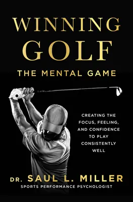 Winning Golf: The Mental Game (Tworzenie koncentracji, uczuć i pewności siebie, aby grać konsekwentnie dobrze) - Winning Golf: The Mental Game (Creating the Focus, Feeling, and Confidence to Play Consistently Well)