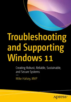 Rozwiązywanie problemów i obsługa techniczna systemu Windows 11: Tworzenie solidnych, niezawodnych, zrównoważonych i bezpiecznych systemów - Troubleshooting and Supporting Windows 11: Creating Robust, Reliable, Sustainable, and Secure Systems