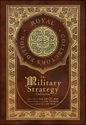 Kolekcja strategii wojskowych: Sztuka wojny Sun Tzu, Książę Machiavellego i O wojnie Clausewitza (Królewskie wydanie kolekcjonerskie) (Case Lamina - The Military Strategy Collection: Sun Tzu's The Art of War, Machiavelli's The Prince, and Clausewitz's On War (Royal Collector's Edition) (Case Lamina