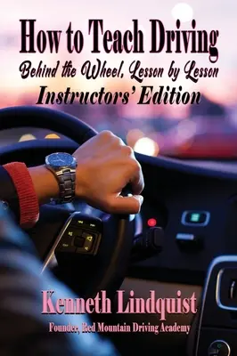 Jak uczyć jazdy: Za kierownicą, lekcja po lekcji: Wydanie instruktorskie - How to Teach Driving: Behind the Wheel, Lesson by Lesson: Instructors' Edition