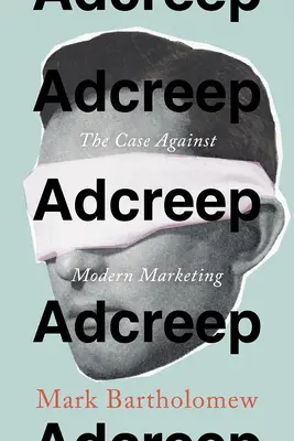 Adcreep: sprawa przeciwko nowoczesnemu marketingowi - Adcreep: The Case Against Modern Marketing