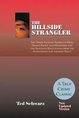 The Hillside Strangler: Trzy twarze najbardziej dzikiego gwałciciela i mordercy w Ameryce oraz szokujące rewelacje z sensacyjnego Los Angeles - The Hillside Strangler: The Three Faces of America's Most Savage Rapist and Murderer and the Shocking Revelations from the Sensational Los Ang