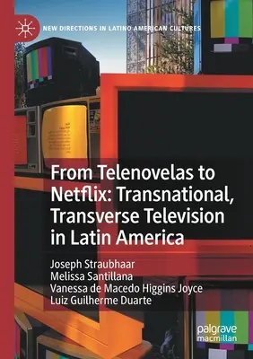 Od Telenoweli do Netflixa: Ponadnarodowa, poprzeczna telewizja w Ameryce Łacińskiej - From Telenovelas to Netflix: Transnational, Transverse Television in Latin America