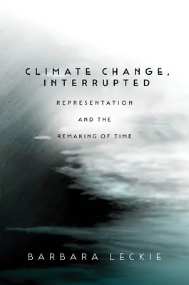 Zmiana klimatu, przerwana: Reprezentacja i przekształcanie czasu - Climate Change, Interrupted: Representation and the Remaking of Time