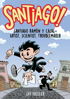 Santiago! Santiago Ramn Y Cajal - artysta, naukowiec, awanturnik - Santiago!: Santiago Ramn Y Cajal!artist, Scientist, Troublemaker