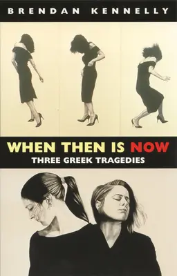 When Then Is Now: Trzy greckie tragedie - When Then Is Now: Three Greek Tragedies