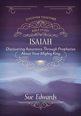 Izajasz: Odkrywanie pewności dzięki proroctwom o potężnym królu - Isaiah: Discovering Assurance Through Prophecies about Your Mighty King