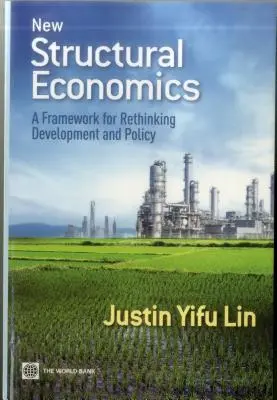 Nowa ekonomia strukturalna: Ramy dla ponownego przemyślenia rozwoju i polityki - New Structural Economics: A Framework for Rethinking Development and Policy