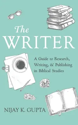 The Writer: Przewodnik po badaniach, pisaniu i publikowaniu w studiach biblijnych - The Writer: A Guide to Research, Writing, and Publishing in Biblical Studies