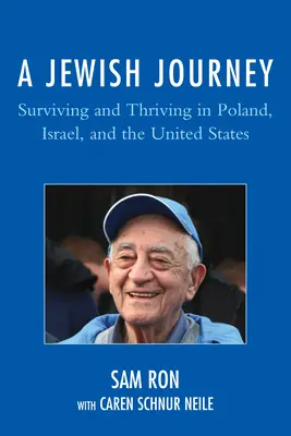 Żydowska podróż: Przetrwanie i rozwój w Polsce, Izraelu i Stanach Zjednoczonych - A Jewish Journey: Surviving and Thriving in Poland, Israel, and the United States