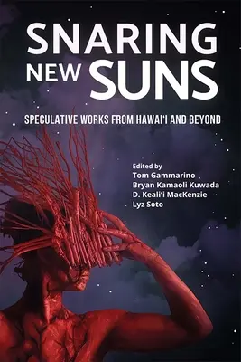 Snaring New Suns, Spekulatywne prace z Hawajów i nie tylko - Snaring New Suns, Speculative Works from Hawai'i and Beyond