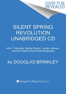 Silent Spring Revolution CD: John F. Kennedy, Rachel Carson, Lyndon Johnson, Richard Nixon i wielkie przebudzenie ekologiczne - Silent Spring Revolution CD: John F. Kennedy, Rachel Carson, Lyndon Johnson, Richard Nixon, and the Great Environmental Awakening