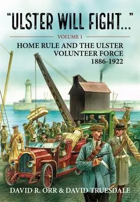 Ulster będzie walczył: Volume 1 - Home Rule and the Ulster Volunteer Force 1886-1922 (Reguła domowa i Ulsterskie Siły Ochotnicze 1886-1922) - Ulster Will Fight: Volume 1 - Home Rule and the Ulster Volunteer Force 1886-1922
