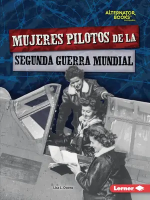 Mujeres Pilotos de la Segunda Guerra Mundial (Kobiety piloci II wojny światowej) - Mujeres Pilotos de la Segunda Guerra Mundial (Women Pilots of World War II)