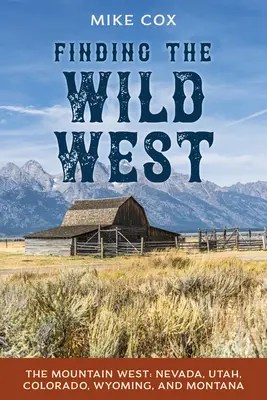 Odnaleźć Dziki Zachód: Górski Zachód: Nevada, Utah, Kolorado, Wyoming i Montana - Finding the Wild West: The Mountain West: Nevada, Utah, Colorado, Wyoming, and Montana