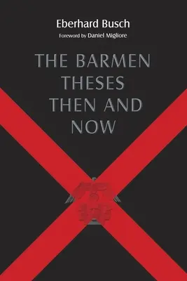 The Barmen Theses Then and Now: Wykłady Warfielda w Seminarium Teologicznym w Princeton w 2004 r. - The Barmen Theses Then and Now: The 2004 Warfield Lectures at Princeton Theological Seminary