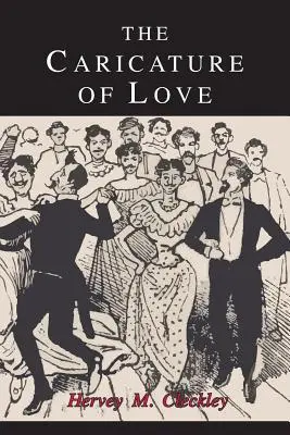 Karykatura miłości: Dyskusja na temat społecznych, psychiatrycznych i literackich przejawów patologicznej seksualności - The Caricature of Love: A Discussion of Social, Psychiatric, and Literary Manifestations of Pathologic Sexuality