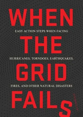 Kiedy sieć zawodzi: Proste kroki działania w obliczu katastrof miejskich i naturalnych - When the Grid Fails: Easy Action Steps When Facing Urban and Natural Disasters