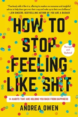 Jak przestać czuć się jak gówno: 14 nawyków, które powstrzymują cię przed szczęściem - How to Stop Feeling Like Sh*t: 14 Habits That Are Holding You Back from Happiness