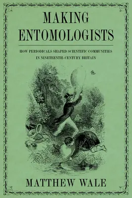 Tworzenie entomologów: Jak czasopisma kształtowały społeczności naukowe w XIX-wiecznej Wielkiej Brytanii - Making Entomologists: How Periodicals Shaped Scientific Communities in Nineteenth-Century Britain