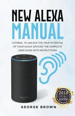 Nowy samouczek Alexa Manual, aby odblokować prawdziwy potencjał urządzeń Alexa. Kompletny przewodnik użytkownika z instrukcjami - New Alexa Manual Tutorial to Unlock The True Potential of Your Alexa Devices. The Complete User Guide with Instructions