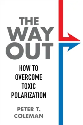 Droga wyjścia: jak przezwyciężyć toksyczną polaryzację - The Way Out: How to Overcome Toxic Polarization