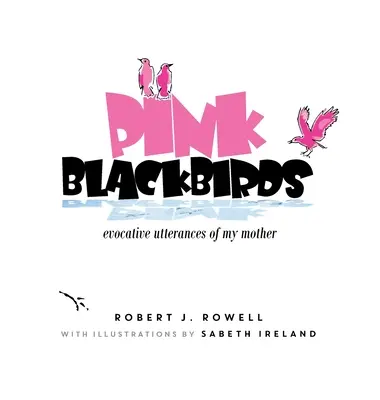 Pink Blackbirds: sugestywne wypowiedzi mojej matki - Pink Blackbirds: Evocative Utterances of My Mother