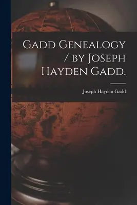 Genealogia Gaddów / Joseph Hayden Gadd. - Gadd Genealogy / by Joseph Hayden Gadd.