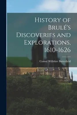 Historia odkryć i eksploracji Brula, 1610-1626 - History of Brul's Discoveries and Explorations, 1610-1626