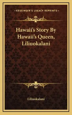 Historia Hawajów według królowej Hawajów, Liliuokalani - Hawaii's Story By Hawaii's Queen, Liliuokalani